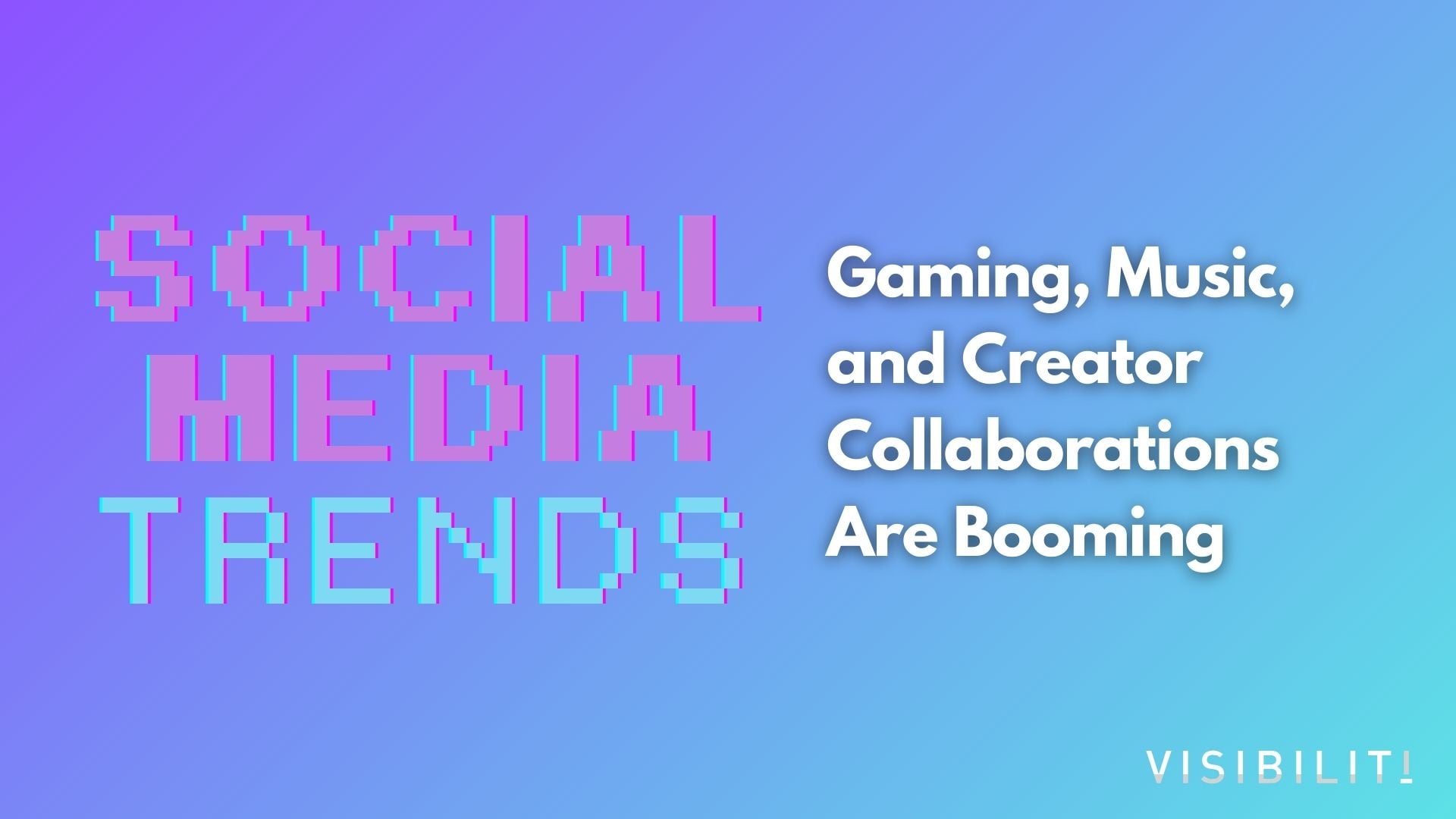 Gaming, Music, and Creator Collaborations Are Booming - VISIBILITI SG