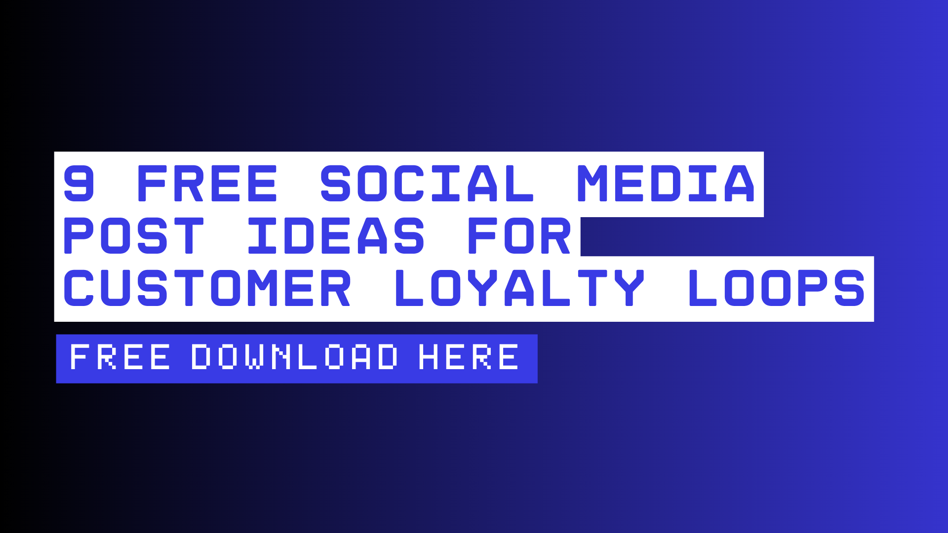 9 FREE Social Media Post Ideas For Customer Loyalty Loops - VISIBILITI SG