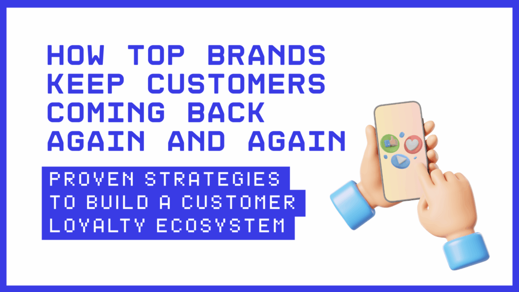 How Top Brands Keep Customers Coming Back Again and Again - Proven Strategies to Build a Customer Loyalty Ecosystem - VISIBILITI SG