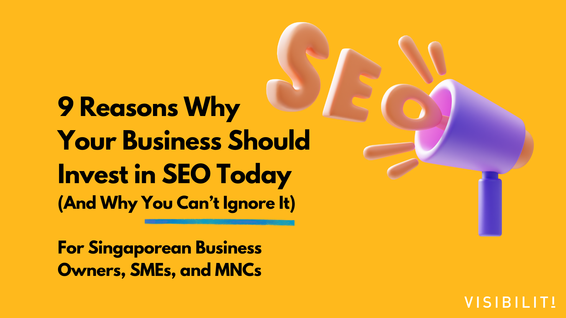 9 Reasons Why Your Business Should Invest in SEO Today (And Why You Can’t Ignore It) - VISIBILITI SG