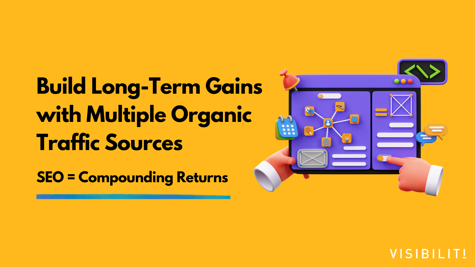 Build Long-Term Gains with Multiple Organic Traffic Sources (SEO is compounding returns) - VISIBILITI SG