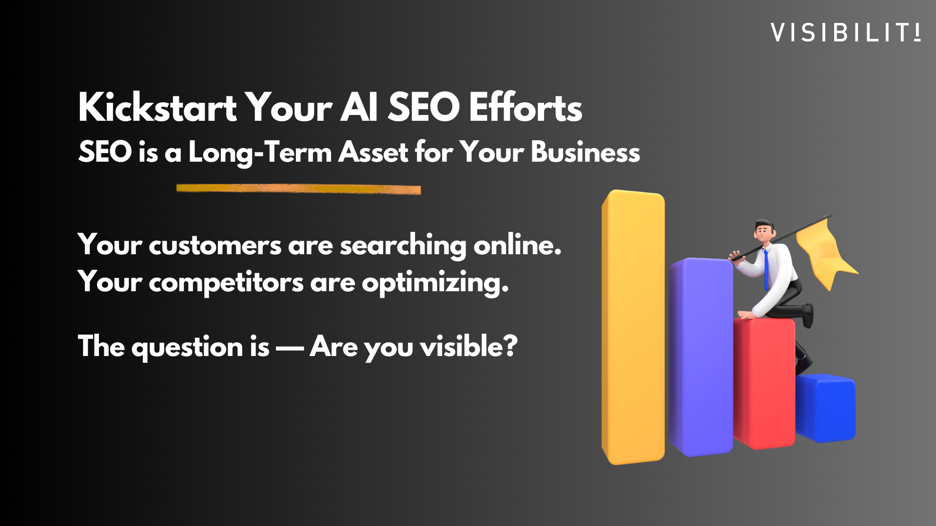 Kickstart Your AI SEO Efforts SEO is a Long-Term Asset for Your Business - VISIBILITI SG